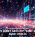 Hackers Exploit GenAI for Faster, Smarter Cyber Attacks